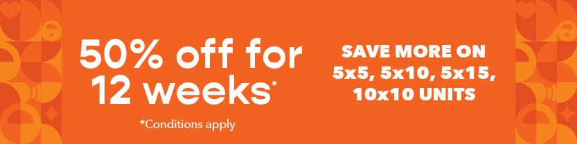 50% off for 12 weeks. Save more on 5x5, 5x10, 10x10 units.